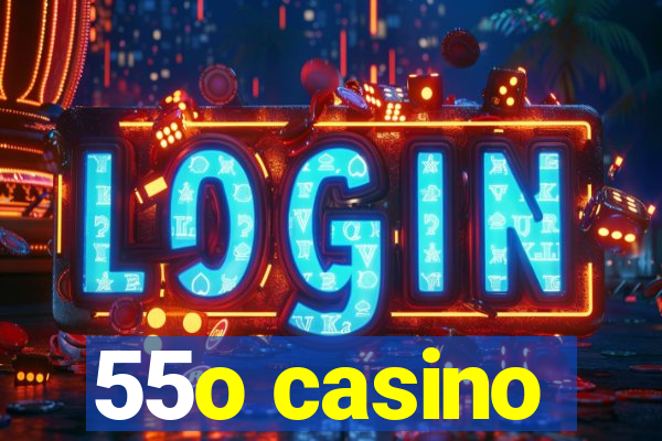 55o casino